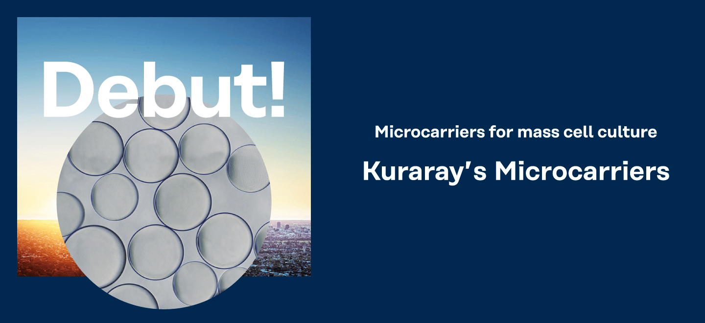 Microcarriers for mass cell culture Kuraray's Microcarriers Debut!